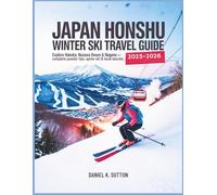Japan Honshu Winter Ski Travel Guide 2025-2026: Explore Hakuba, Nozawa Onsen & Nagano Slopes Complete Ski Resorts, Powder Tips, Après-Ski & Local Secrets