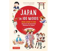 Japan in 100 Words: From Anime to Zen: Discover the Essential Elements of Japan