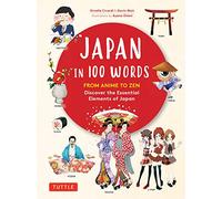 Japan in 100 Words: From Anime to Zen: Discover the Essential Elements of Japan (Tuttle Specials)