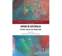 Japan in Australia: Culture, Context and Connection (Routledge/Asian Studies Association of Australia ASAA East Asian Series)