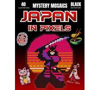 Japan in Pixels: 40 Color by Number Mystery Mosaic Scenes - A Tranquil Adult Coloring Book Celebrating Japanese Culture, with Full Color Key (Cultures in Pixels)