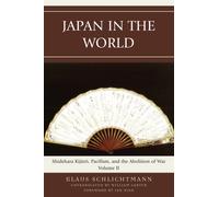 Japan in the World : Shidehara Kijuro, Pacifism, and the Abolition of War, Volume 2