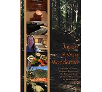 Japan Is Very Wonderful - The Guide to Tokyo, Hakone, Kyoto and the Kumano Kodo (Without Pictures)