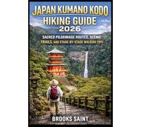JAPAN KUMANO KODO HIKING GUIDE 2026: SACRED PILGRIMAGE ROUTES, SCENIC TRAILS, AND STAGE-BY-STAGE WALKING TIPS (ROAM THE EARTH)