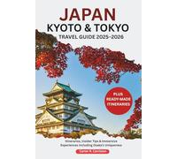JAPAN: KYOTO & TOKYO TRAVEL GUIDE 2025-2026: Itineraries, Insider Tips & Immersive Experiences Including Osaka’s Uniqueness (Explore More)
