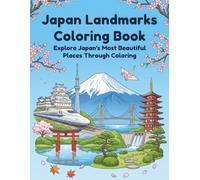 Japan Landmarks Coloring Book: A Relaxing Journey Through Japan's Iconic Landmarks, Scenic Wonders, Historic Architecture, and Cultural Treasures for Kids, Teens, Adults, Travelers, and Japan Lovers