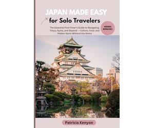 Japan Made Easy for Solo Travelers: The Essential First-Timer’s Guide to Navigating Tokyo, Kyoto, and Beyond - Culture, Food, and Hidden Gems Without the Stress