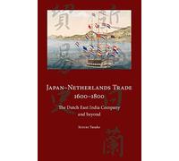 Japan-Netherlands Trade 1600-1800: The Dutch East India Company and Beyond