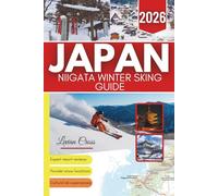 Japan: Niigata Winter Skiing Guide 2026: Explore Myoko, Yuzawa, Naeba & Kagura Ski Resorts - Powder Skiing, Snowboarding, Onsens, Lift Passes, ... on Budget (GlobeSpark Adventure Series)