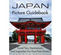Japan Picture Guidebook: Stunning Japan Photographs with Travel Tips, Destinations, and Local Gems to Explore for First-Time Visitors | Perfect Gift or Coffee Table Travel Book