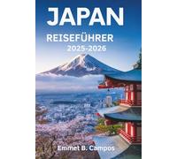 JAPAN REISEFÜHRER 2025-2026: Die zeitlose Schönheit und Innovation des Landes der aufgehenden Sonne
