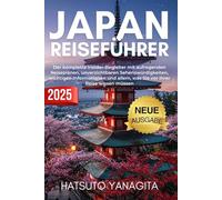 Japan Reiseführer 2025: Der komplette Insider-Begleiter mit aufregenden Reiseplänen, unverzichtbaren Sehenswürdigkeiten, wichtigen Informationen und allem, was Sie vor Ihrer Reise wissen müssen