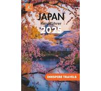 Japan Reiseführer 2025: Ein Tor zur zeitlosen Schönheit des Landes, zu lokalen Geheimnissen und ikonischen Orten für jeden Reisenden (Japan Travel Guide Language Collection)