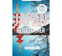 JAPAN REISEFÜHRER 2025: Entdecken Sie Tokio, Kyoto und Osaka. Reise durch Kultur und Natur