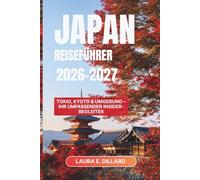 JAPAN-REISEFÜHRER 2026-2027: Tokio, Kyoto & Umgebung - Ihr umfassender Insider-Begleiter (Experiencing Japan in a grand style)