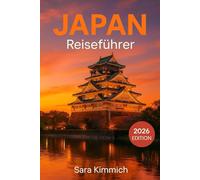 Japan-Reiseführer 2026: Alles, was Sie wissen müssen: Entdecken Sie Sehenswürdigkeiten, Top-Aktivitäten, geführte Touren, Kultur und budgetfreundliche Tipps!