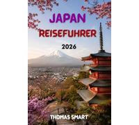JAPAN REISEFÜHRER 2026: Ein moderner Reisebegleiter für die Planung einer unvergesslichen Japanreise