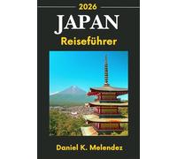 Japan-Reiseführer 2026: Eine umfassende Erkundung von Kultur, Geschichte und sehenswerten Reisezielen