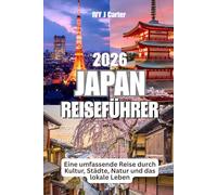 Japan Reiseführer 2026: Eine umfassende Reise durch Kultur, Städte, Natur und das lokale Leben
