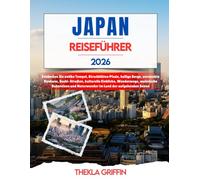 JAPAN REISEFÜHRER 2026: Entdecken Sie antike Tempel, Kirschblüten Pfade, heilige Berge, versteckte Ryokans, Sushi-Straßen, kulturelle Einblicke, ... und Naturwunder im Land der aufgehenden Sonne
