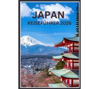 Japan Reiseführer 2026: Entdecken Sie Tokio, Kyoto, Osaka und Umgebung mit Expertentipps, Reiserouten und Geheimtipps von Einheimischen.
