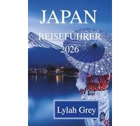 JAPAN REISEFÜHRER 2026: Zwischen Laternenlicht, Neonschatten und der Stille spricht