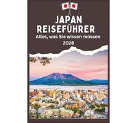 JAPAN REISEFÜHRER - Alles, was Sie wissen müssen 2026
