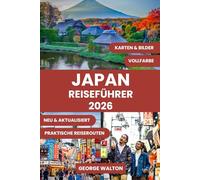 JAPAN REISEFÜHRER: Das komplette Handbuch für Erstbesucher und erfahrene Reisende: Top-Reiseroute, Geheimtipps, Kirschblütenplätze, lokales Essen und ... (Essentielle & Vollständige Reiseführer)