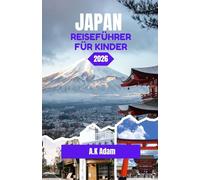 JAPAN REISEFÜHRER FÜR KINDER 2026: Eine Reise durch Tradition, Präzision und Alltag