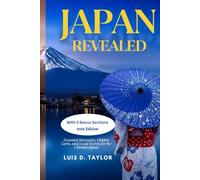 Japan Revealed: Essential Itineraries, Hidden Gems, and Local Secrets for the Ultimate Japan