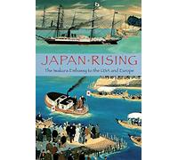 Japan Rising: The Iwakura Embassy to the USA and Europe