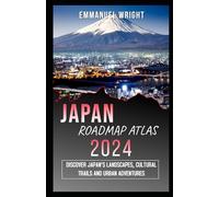 JAPAN ROAD MAP ATLAS 2024: DISCOVER JAPAN’S LANDSCAPES, CULTURAL TRAILS AND URBAN ADVENTURES