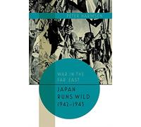 Japan Runs Wild, 1942-1943: Japan Runs Wild 1942-43: 2 (War in the Far East)