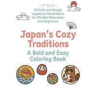 Japan’s Cozy Traditions: A Bold and Easy Coloring Book: 50 Cute and Simple Japanese Illustrations for Mindful Relaxation and Beginners
