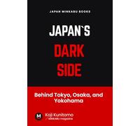 Japan`s Dark Side: Behind Tokyo, Osaka, and Yokohama