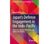 Japan’s Defense Engagement in the Indo-Pacific: Deterrence, Strategic Partnership, and Stable Order Building (United Nations University Series on Regionalism, 28)