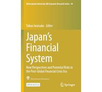 Japan’s Financial System: New Perspectives and Potential Risks in the Post-Global Financial Crisis Era (Hitotsubashi University IER Economic Research Series)