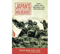 Japan’s Holocaust: History of Imperial Japan’s Mass Murder and Rape During World War II