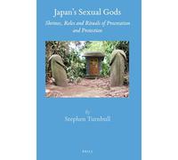 Japan’s Sexual Gods: Shrines, Roles and Rituals of Procreation and Protection: 49 (Brill's Japanese Studies Library, 49)