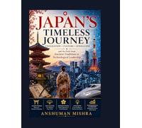 Japan’s Timeless Journey: Civilization Culture Innovation and the Path from Ancient Traditions to Technological Leadership: 4 (Living History)