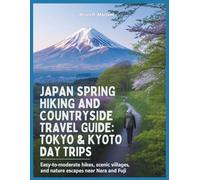 Japan Spring Hiking and Countryside Travel Guide 2026: Tokyo & Kyoto Day Trips: Easy-to-Moderate Hikes, Scenic Villages, and Nature Escapes around Nara and Fuji (The Adventurer's Library)