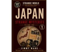 Japan Strange Mysteries: Volume 1 (STRANGE WORLD TRUE MYSTERIES SERIES)