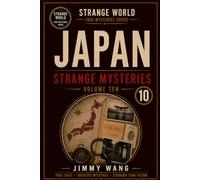 Japan Strange Mysteries: Volume 10 (STRANGE WORLD TRUE MYSTERIES SERIES)