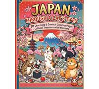 Japan Through a Cat's Eyes: 50 Charming & Comical Coloring Pages - Cultural Treasures with Whiskers