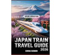 Japan Train Travel Guide 2026: Shinkansen Tips, Scenic Routes, Bullet Train Journeys, Temple Tours, Hidden Gems, and Cultural Experiences by Rail