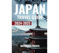 Japan Travel Guide 2024-2025: Your Essential Budget-Friendly Pocket Guide with up-to-date tips to experience a memorable trip with advice from a ... person. (Motohiko Furuta Travel guides)