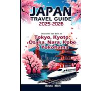 JAPAN TRAVEL GUIDE 2025-2026: Discover the Best of Tokyo, Kyoto, Osaka, Nara, Kobe & Yokohama