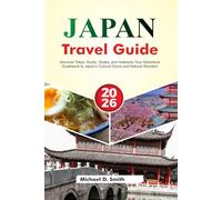 JAPAN Travel Guide 2025-2026: Discover Tokyo, Kyoto, Osaka, and Hokkaido Your Adventure Guidebook to Japan's Cultural Gems and Natural Wonders