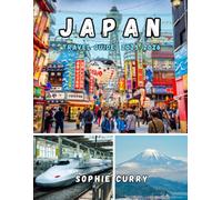 JAPAN TRAVEL GUIDE 2025/2026: Explore Japan’s Top Cities, Hidden Gems, Food, Culture & the Osaka World Expo.