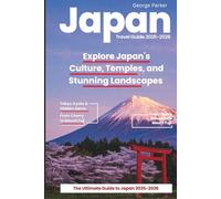 JAPAN TRAVEL GUIDE 2025-2026: From Temples and Traditions to Cities and Adventures